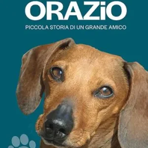 Orazio. Piccola storia di un grande amico. Nuova ediz. Miglior Prezzo