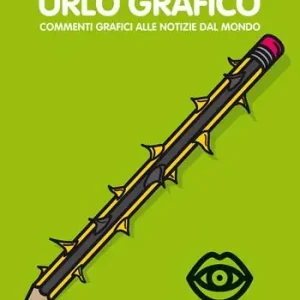 Urlo grafico. Commenti grafici alle notizie del mondo (2018). Ediz. illustrata. Vol. 7 Offerta Limitata