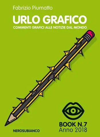 Urlo grafico. Commenti grafici alle notizie del mondo (2018). Ediz. illustrata. Vol. 7 Offerta Limitata