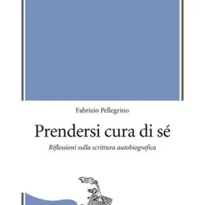 Offerta Prendersi cura di sé. Riflessioni sulla scrittura autobiografica