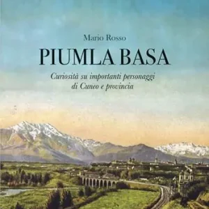 Piumla basa. Curiosità su importanti personaggi di Cuneo e provincia Subito Disponibile