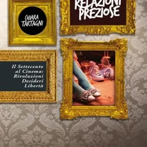 Solo Oggi Le relazioni preziose. Il Settecento al cinema rivoluzioni, desideri, libertà