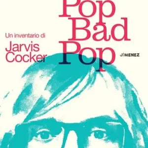 Compra Adesso Good pop, bad pop. Un inventario di Jarvis Cocker