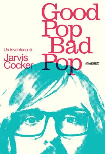 Compra Adesso Good pop, bad pop. Un inventario di Jarvis Cocker