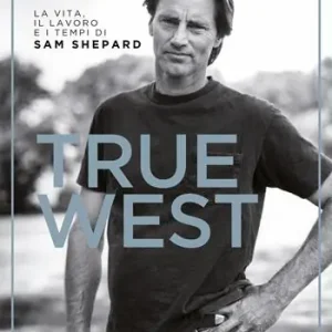 True West. La vita, il lavoro e i tempi di Sam Shepard Spedizione Espresso