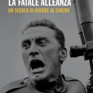 La fatale alleanza. Un secolo di guerre al cinema Consegna Rapida