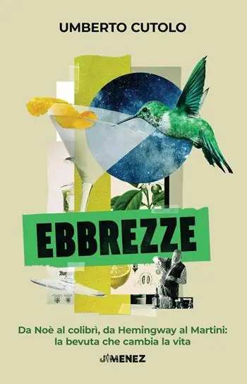 Scelto Dai Clienti Ebbrezze. Da Noè al colibrì, da Hemingway al Martini la bevuta che cambia la vita