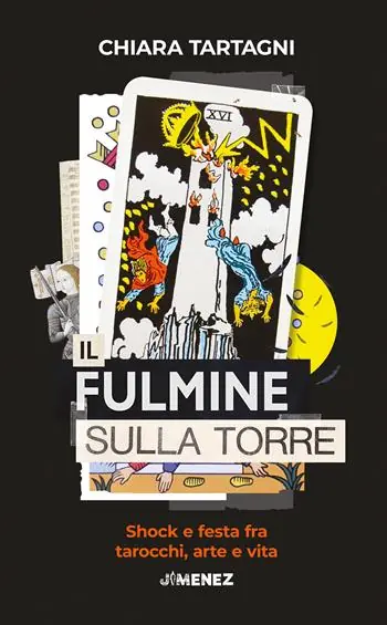 Il fulmine sulla Torre. Shock e festa fra tarocchi, arte e vita Nuova Collezione