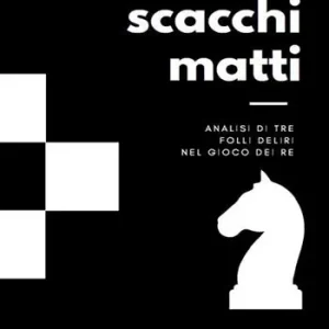 Professionale Scacchi matti. Analisi di tre folli deliri nel gioco dei re