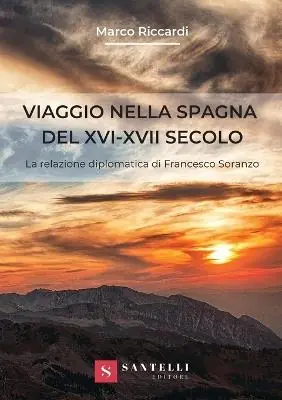 Viaggio nella Spagna del XVI-XVII secolo. La relazione diplomatica di Francesco Soranzo Popolare