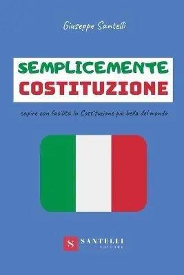 Semplicemente Costituzione. Capire con facilità la Costituzione più bella del mondo Prezzo Conveniente