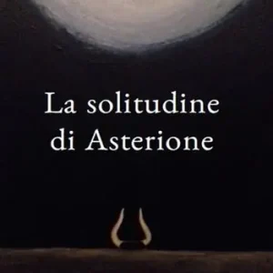 Ultime Pezzi La solitudine di Asterione