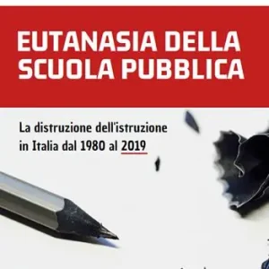 Super Prezzo Eutanasia della scuola pubblica. La distruzione dell‘Istruzione in Italia dal 1980 al 2019