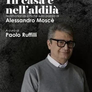 La casa e nell‘aldilà. Testimonianze critiche sulla poesia di Alessandro Moscè Spedizione Espresso