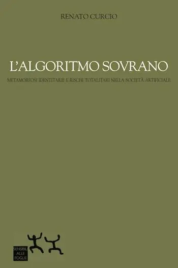 L‘ algoritmo sovrano. Metamorfosi identitarie e rischi totalitari nella società artificiale Acquista Ora