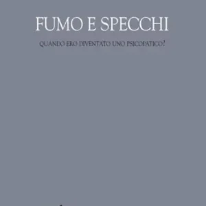 Fumo e specchi. Quando ero diventato uno psicopatico? Soddisfatti O Rimborsati