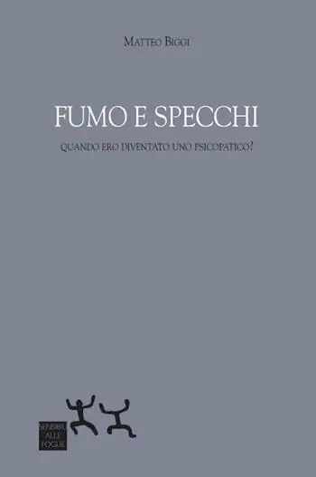 Fumo e specchi. Quando ero diventato uno psicopatico? Soddisfatti O Rimborsati