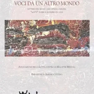 Voci da un altro mondo. Lettere dal manicomio senza censura. «Matti» di ieri e invisibili di oggi Subito Disponibile