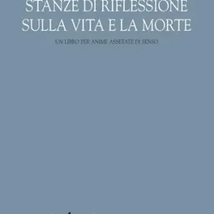 Ultime Pezzi Stanze di riflessione sulla vita e la morte. Un libro per anime assetate di senso