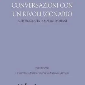 Quantità Limitata Conversazioni con un rivoluzionario. Autobiografia di Mauro Damiani