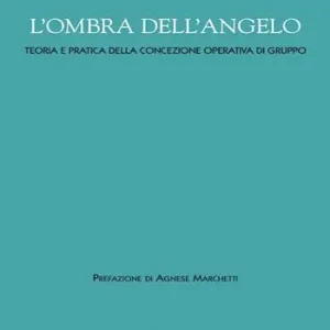 L‘ ombra dell‘angelo. Teoria e pratica della concezione operativa di gruppo Offerta Del Giorno