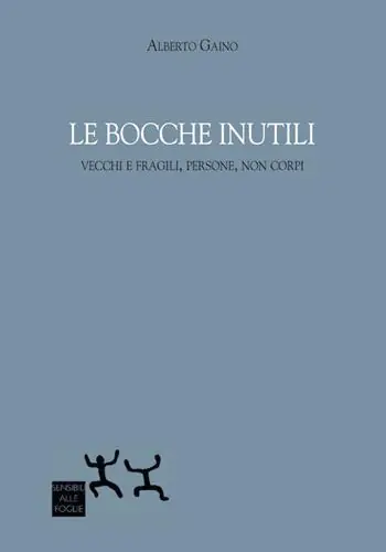 Le bocche inutili. Vecchi e fragili, persone, non corpi Compra Oggi Stesso