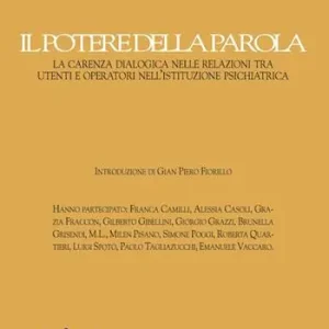 Offerta Speciale Il potere della parola. La carenza dialogica nelle relazioni tra utenti e operatori nell‘istituzione psichiatrica