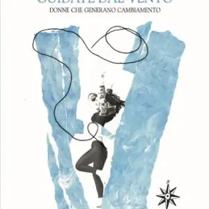 Guidate dal vento. Donne che generano cambiamento Prezzo Conveniente