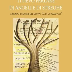 Ti devo parlare di angeli e di streghe. Il mondo interiore del gruppo «Al di là delle voci» Spedito Oggi