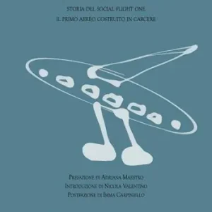 Scelto Dai Clienti La libertà ha le ali. Storia del Social Flight One il primo aereo costruito in carcere
