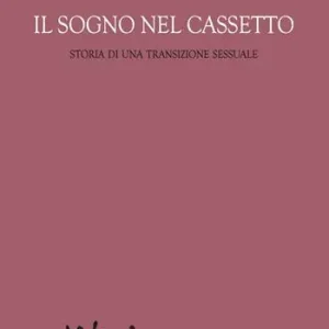 Must-Have Il sogno nel cassetto. Storia di una transizione sessuale