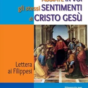 Popolare Abbiate in voi gli stessi sentimenti di Cristo Gesù. Lettera ai Filippesi. Itinerario per i Gruppi di Ascolto della Parola