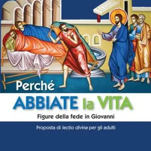 Perché abbiate la vita. Figure della fede in Giovanni. Proposta di lectio divina per gli adulti Sconto