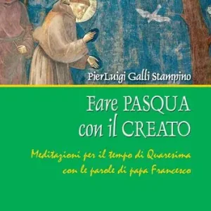 Must-Have Fare Pasqua con il creato. Meditazioni per il tempo di Quaresima con le parole di papa Francesco