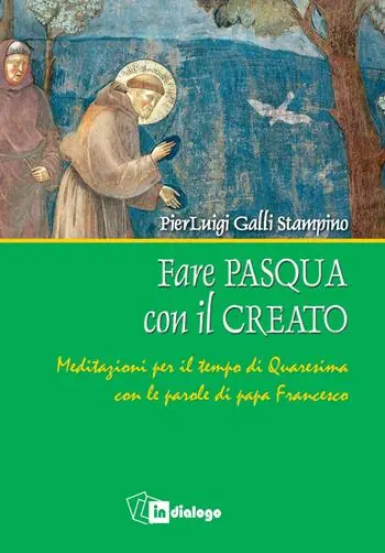 Must-Have Fare Pasqua con il creato. Meditazioni per il tempo di Quaresima con le parole di papa Francesco