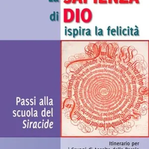 Prezzo Conveniente La sapienza di Dio ispira la felicità. Passi alla scuola del Siracide. Itinerario per i Gruppi di Ascolto della Parola