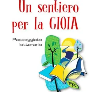 Un sentiero per la gioia. Passeggiate letterarie Non Perdere