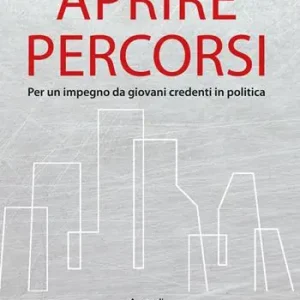 Aprire percorsi. Per un impegno da giovani credenti in politica Promozione Esclusiva
