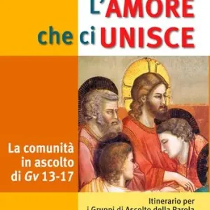 Economico L‘amore che ci unisce. La comunità in ascolto di Giovanni 13-17. Itinerario per i gruppi di ascolto della parola
