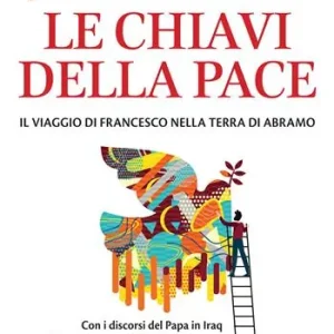 Le chiavi della pace. Il viaggio di Francesco nella terra di Abramo Super Prezzo