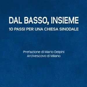 Dal basso, insieme. Dieci passi per una Chiesa sinodale Non Perdere