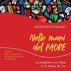 Acquista Ora Nelle mani del Padre. La preghiera con Gesù in un tempo di crisi. Guida per gli animatori dei Gruppi di Ascolto della Parola