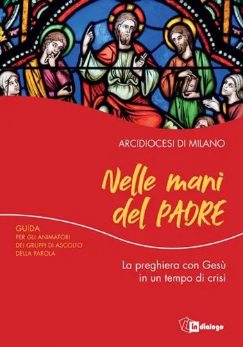 Acquista Ora Nelle mani del Padre. La preghiera con Gesù in un tempo di crisi. Guida per gli animatori dei Gruppi di Ascolto della Parola