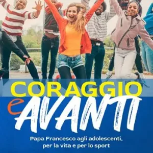 Vendita Finale Coraggio e avanti! Papa Francesco agli adolescenti, per la vita e per lo sport