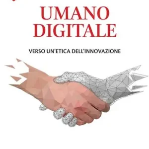 Umano digitale. Verso un‘etica dell‘innovazione Super Prezzo