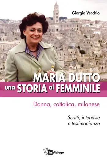 Must-Have Maria Dutto, una storia al femminile. Donna, cattolica, milanese. Scritti, interviste e testimonianze
