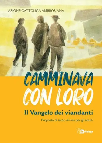 Camminava con loro. Il Vangelo dei viandanti. Proposta di «lectio divina» per gli adulti Nuovo Arrivo
