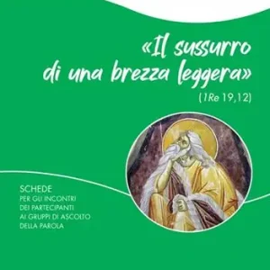 Il sussurro di una brezza leggera (1 Re 19,12). Schede per i partecipanti ai Gruppi di Ascolto della Parola Esclusivo