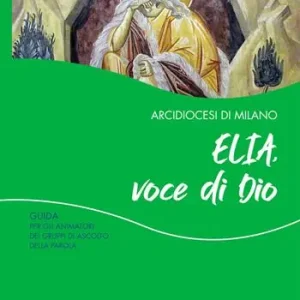 Elia, voce di Dio. Guida per gli animatori dei Gruppi di Ascolto della Parola Prezzo Scontato