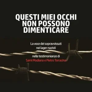 Non Perdere Questi miei occhi non possono dimenticare. La voce dei sopravvissuti nei lager nazisti nelle testimonianze di Sami Modiano e Pietro Terracina
